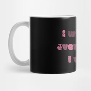 I Will Get Everything I Want Mug